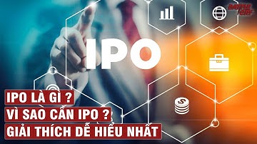TẤT TẦN TẬT VỀ IPO - VÌ SAO DOANH NGHIỆP NÀO CŨNG CẦN IPO | KINH TẾ NHẬP MÔN #9