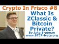 Crypto In Frisco #8 - What Is ZClassic &amp; Bitcoin Private? - By Jake Brutman