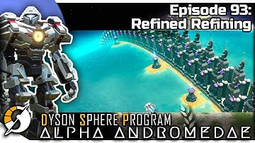 DYSON SPHERE PROGRAM — Alpha Andromedae 93 | Jan 2023 Update Gameplay - Refined Refining