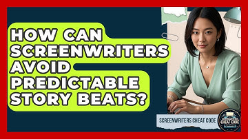 How Can Screenwriters Avoid Predictable Story Beats? - Screenwriter