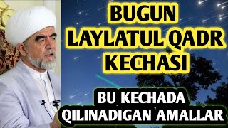 BUGUN LAYLATUL QADR KECHASI / BU KECHADA QILINADIGAN AMALLAR