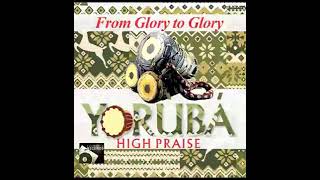 Yoruba High Praise From Glory to Glory by Shiloh Praise Team