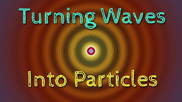 Turning Waves Into Particles