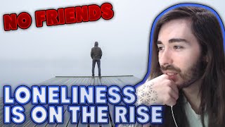 Loneliness Is On The Rise | MoistCr1tikal