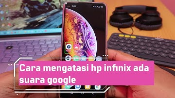 Cara mengatasi hp infinix ada suara google