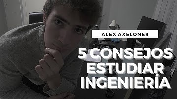 👨‍🎓 5 CONSEJOS PARA ESTUDIAR INGENIERÍA | Alex Axeloner