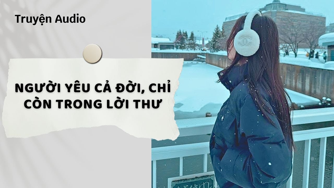Truyện Audio | Người Yêu Cả Đời, Chỉ Còn Trong Lời Thư (Full) | Nguyệt Hoa Vy