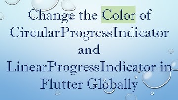 Change the Color of CircularProgressIndicator and LinearProgressIndicator in Flutter Globally