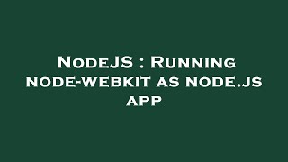 NodeJS : Running node-webkit as node.js app