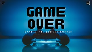 Game Over - Sand V Ft Sudesh Kumari