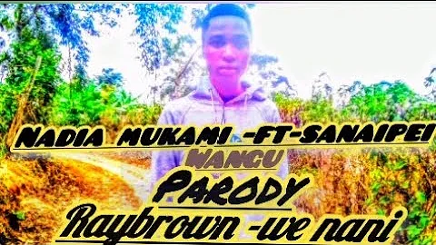 Nadia mukami -ft-Sanaipei-Wangu(Parody) Raybrown -We nani