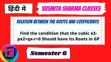 Relation between the roots and coefficients of a polynomial equation || Sem 6 || L13