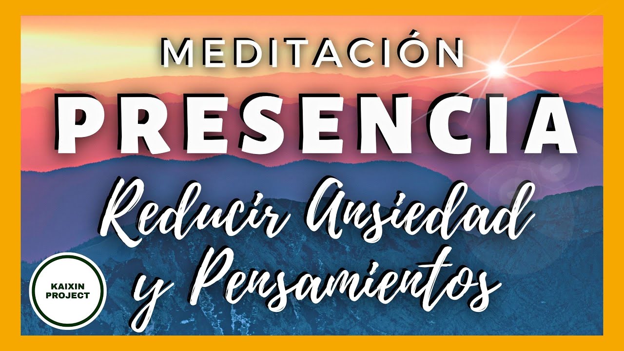 Meditación guiada Presencia. Reducir ANSIEDAD y Pensamientos Negativos ...