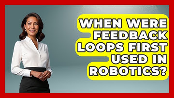 When Were Feedback Loops First Used In Robotics? - Test