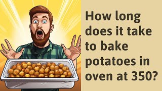 How long does it take to bake potatoes in oven at 350?