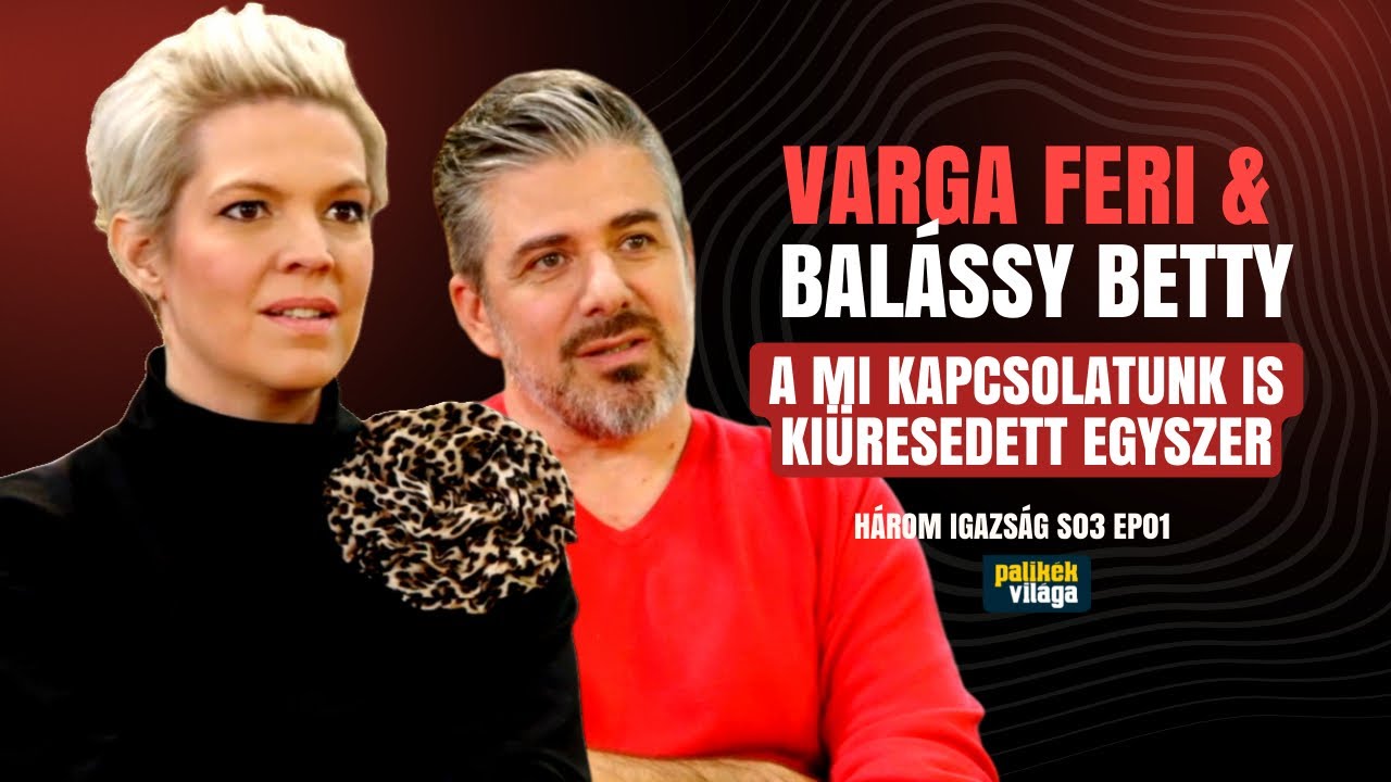 VARGA FERI & BALÁSSY BETTY: A MI KAPCSOLATUNK IS KIÜRESEDETT EGYSZER / Három igazság /Palikék Világa