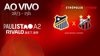 PAULISTÃO SÉRIE A2 2026 - ÁGUA SANTA x ITUANO - AO VIVO E COM IMAGENS - 28.03.26