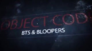 Object Code - Bloopers/Gag Reel