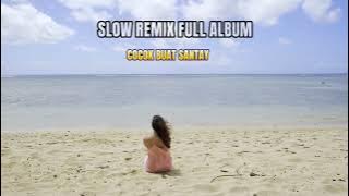 SLOW REMIX FULL ALBUM - COCOK BUAT SANTAU ADEM BANGET !!! VOLUME 04