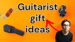 Ideal GIFTS for a GUITARIST ? - heres my list