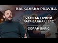 Goran Šarić - Balkanska pravila 17 - Vatikan i izbor Patrijarha SPC