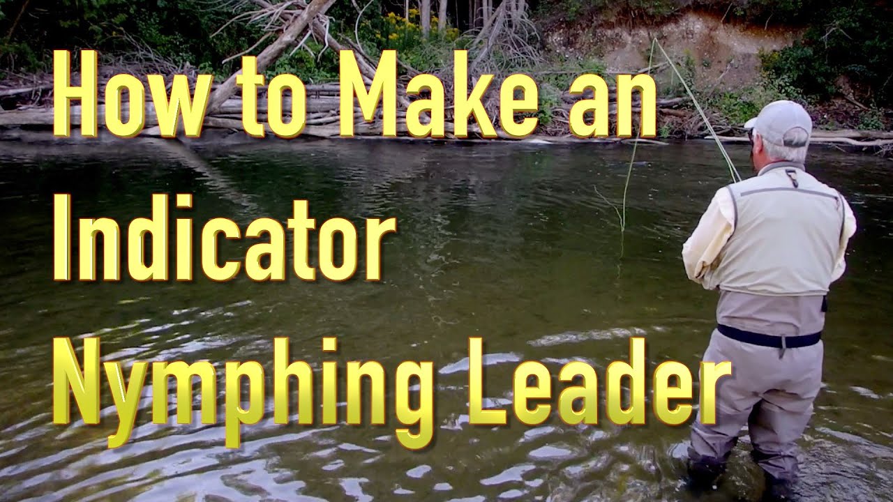 How to Make an Effective Indicator Nymphing Leader: a simple