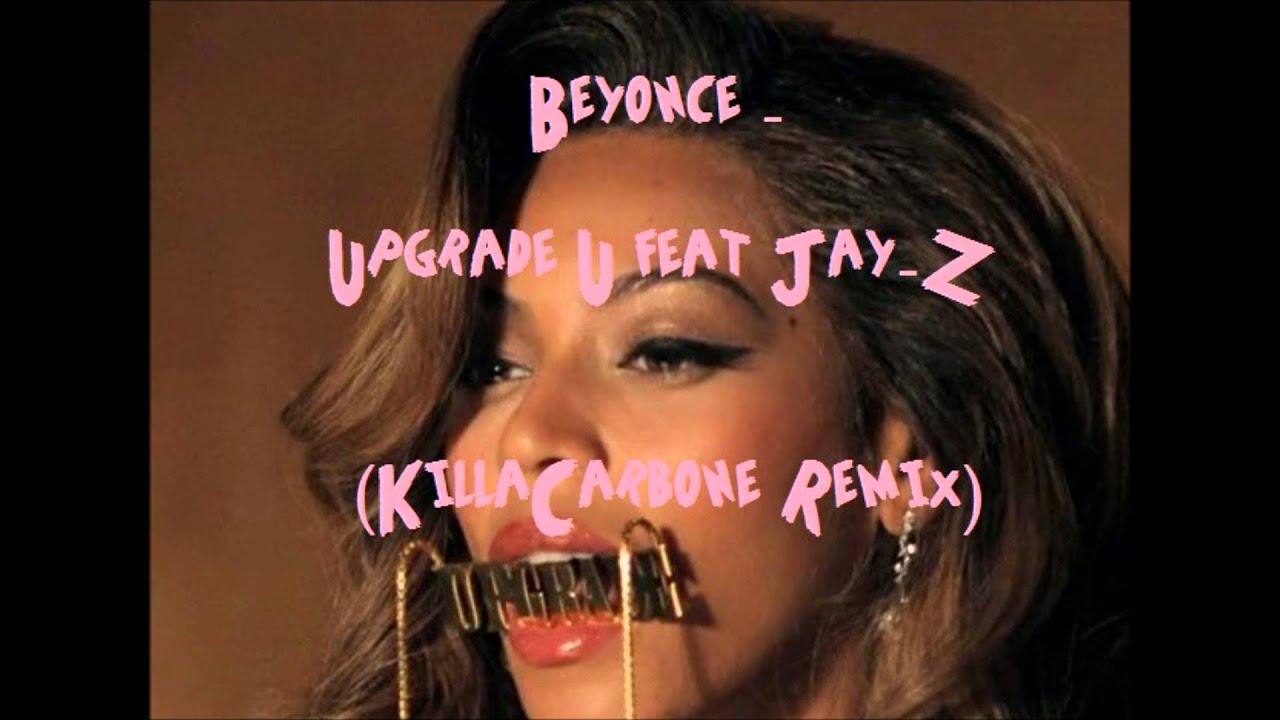 Beyoncé - Upgrade U feat. Jay Z (KillaCarbone Remix) - YouTube