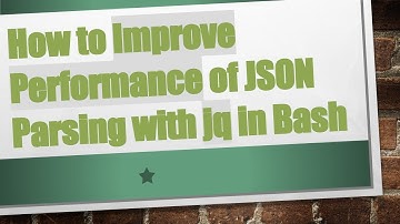 How to Improve Performance of JSON Parsing with jq in Bash