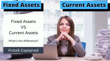 Difference Between Fixed Assets And Current Assets | Fintalk Explained