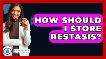 How Should I Store Restasis? - Optometry Knowledge Base
