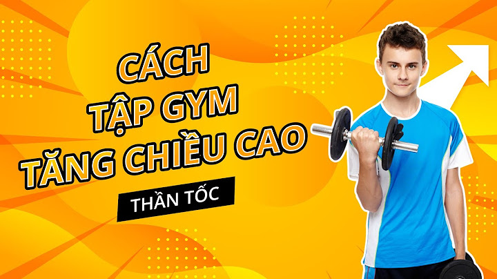 Các bài tập gym giúp tăng chiều cao năm 2024