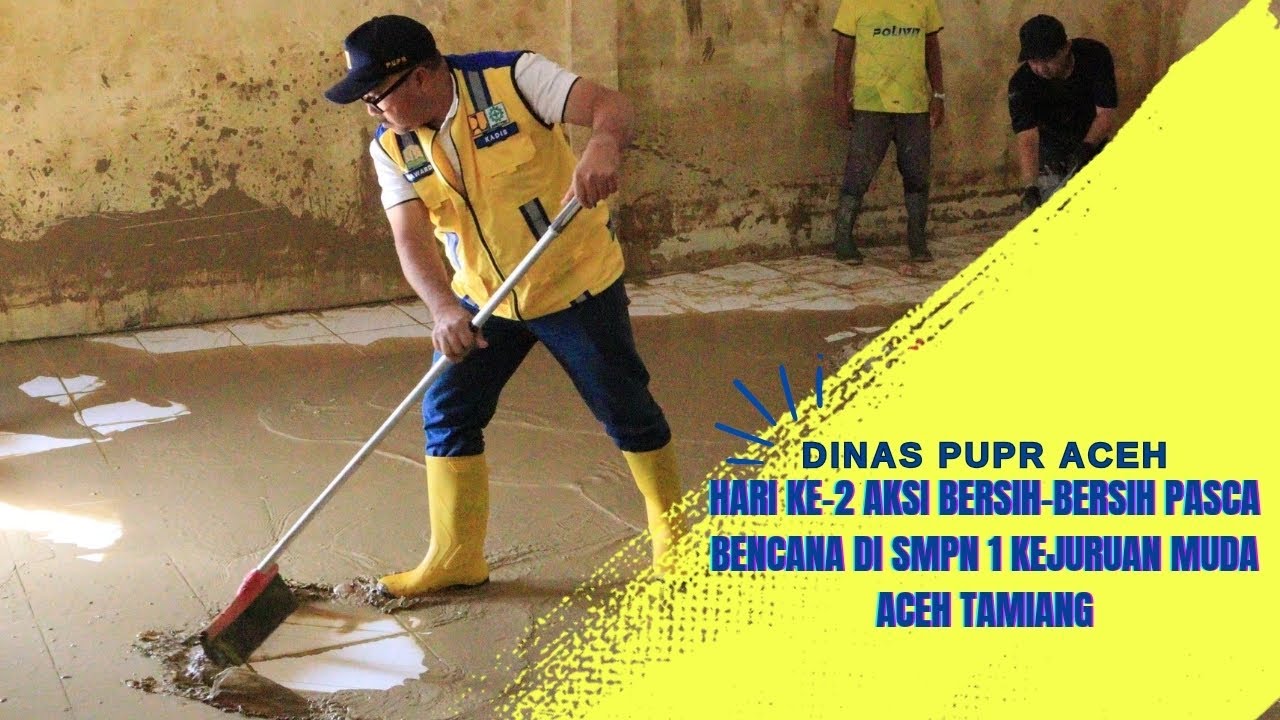 HARI KE-2 AKSI BERSIH-BERSIH PASCA BENCANA DI SMPN 1 KEJURUAN MUDA ACEH TAMIANG 