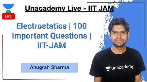 Electrostatics | 100 Important Questions | IIT-JAM | Anugrah Sharma | JAM 2021 | Unacademy Live