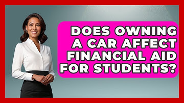 Does Owning A Car Affect Financial Aid For Students? - Auto Coverage Explained