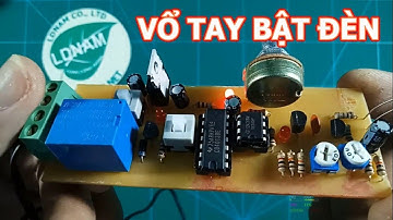 [Review] Hướng dẫn làm mạch tự động bật đèn bằng tiếng vổ tay [LDNam]