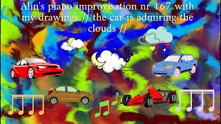 Alin's piano improvisation nr 167 with my drawings // the car is admiring the clouds //