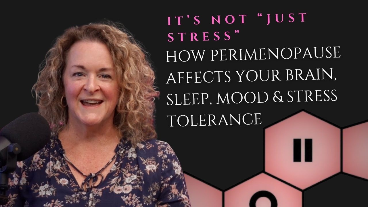 It’s Not “Just Stress”: How Perimenopause Affects Your Brain, Sleep, Mood & Stress Tolerance