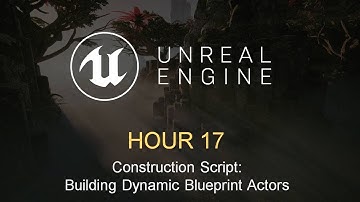 Teach Yourself UE4 Hour 17 (19/22) : Construction Script