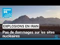 Explosions en iran  pas de dommages sur les sites nuclaires  france 24