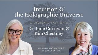 “Intuition & the Holographic Universe” Jude Currivan, Author of “The Cosmic Hologram” + Kim Chestney