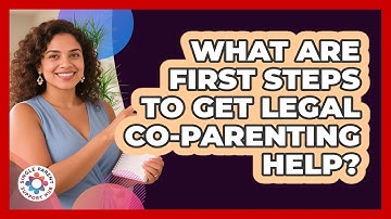 What Are First Steps To Get Legal Co-Parenting Help?