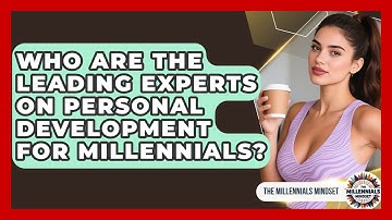 Who Are the Leading Experts on Personal Development for Millennials? | The Millennials Mindset News