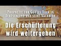 "Die Erschütterung wird weitergehen" - Prophetie für Gottes Volk in Deutschland und seine Nachbarn