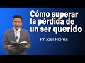 Cómo superar la pérdida de un ser querido | Pr Joel Flores | sermones adventistas