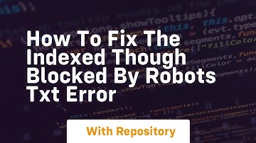 how to fix the indexed though blocked by robots txt error
