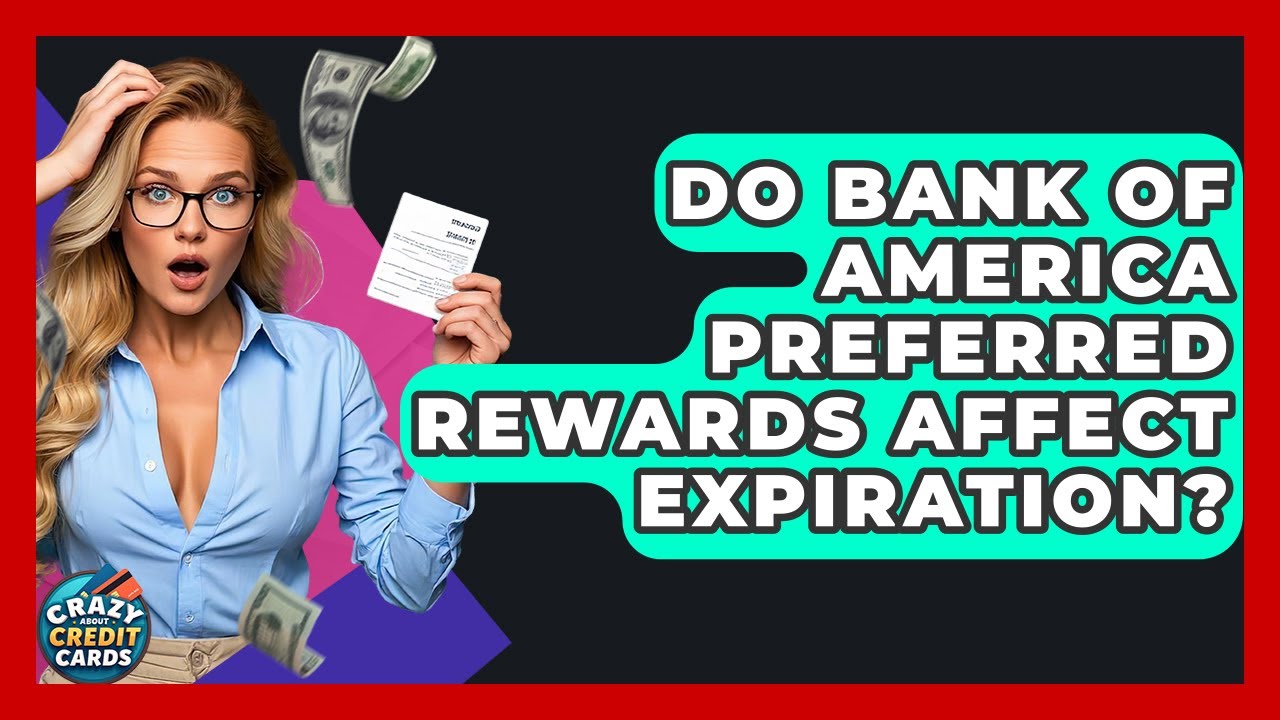 Do Bank Of America Preferred Rewards Affect Expiration? - Crazy About Credit Cards