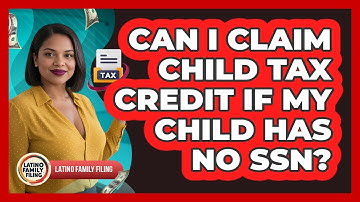 Can I Claim Child Tax Credit If My Child Has No SSN? - Latino Family Filing