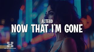 ALTÉGO - Now That I’m Gone (Lyrics)
