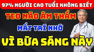 NGƯỜI CAO TUỔI: 5 BỮA SÁNG GÂY TEO NÃO - 5 MÓN ĂN SÁNG GIÚP SỐNG THỌ, TRÍ NHỚ TỐT