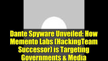 Dante Spyware Unveiled: How Memento Labs (HackingTeam Successor) is Targeting Governments & Media